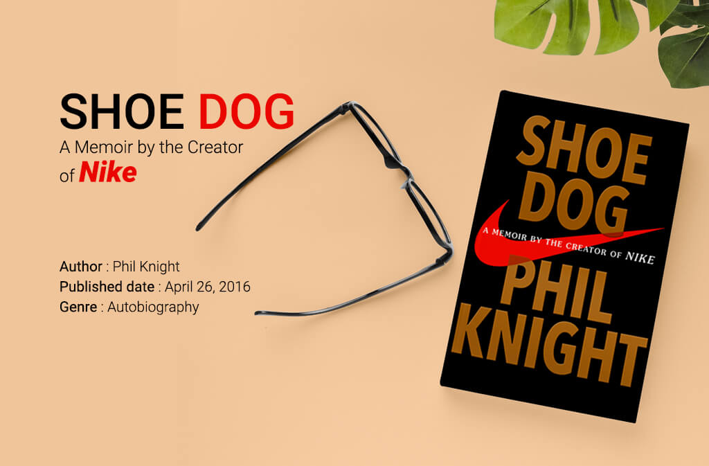 Shoe Dog: A Memoir by the Creator of Nike