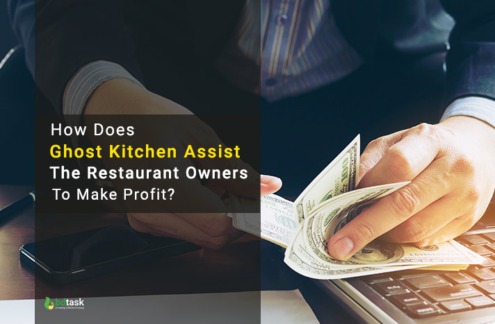 How Does Ghost Kitchen Assist The Restaurant Owners To Make Profit?